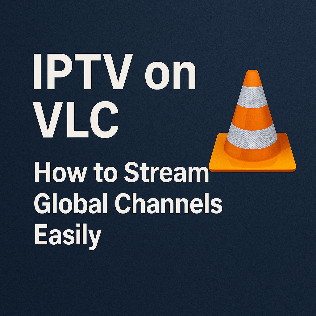 IPTV on VLC How to Stream Global Channels
